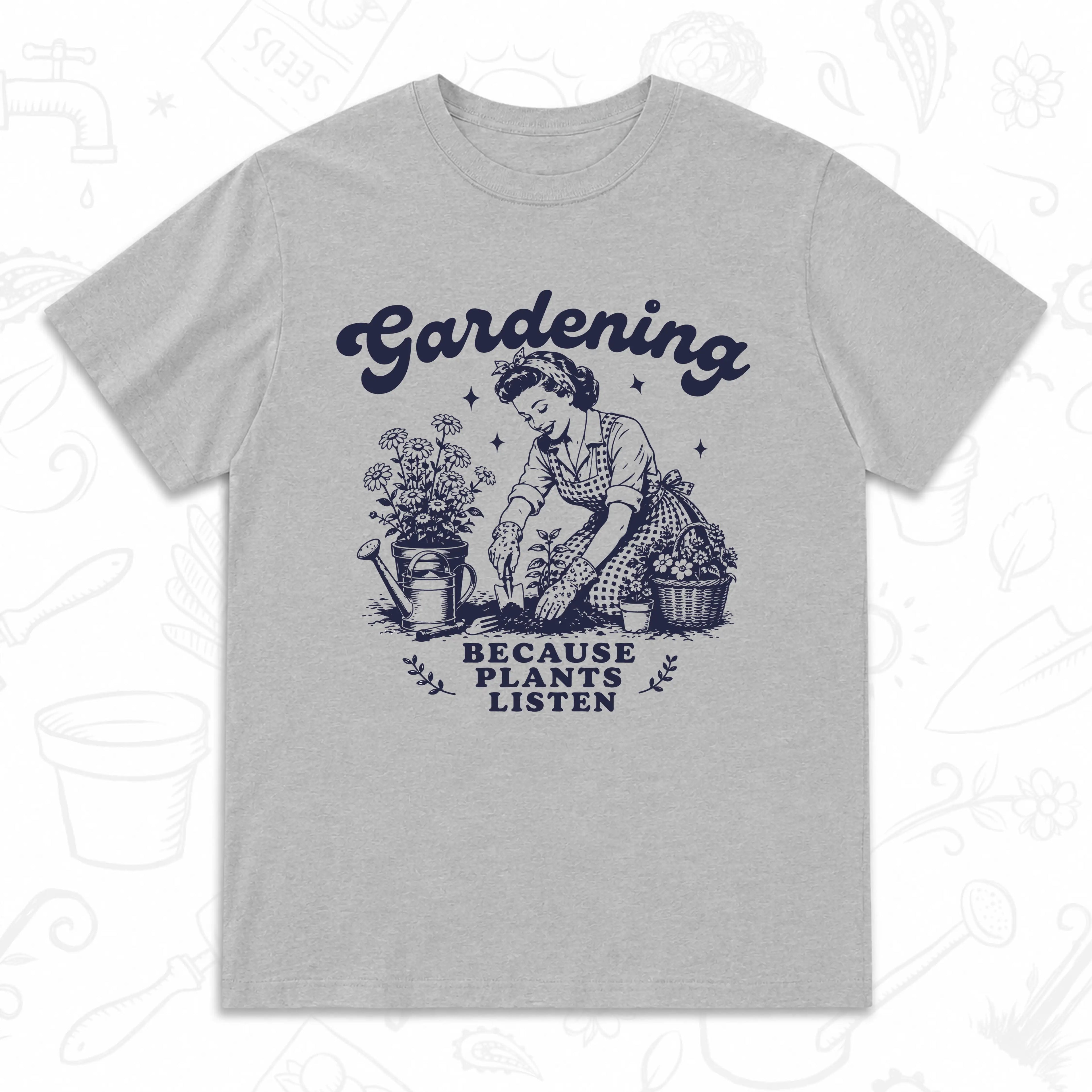 Gardening Because Plants Listen T-Shirt – Vintage Garden Lover Tee